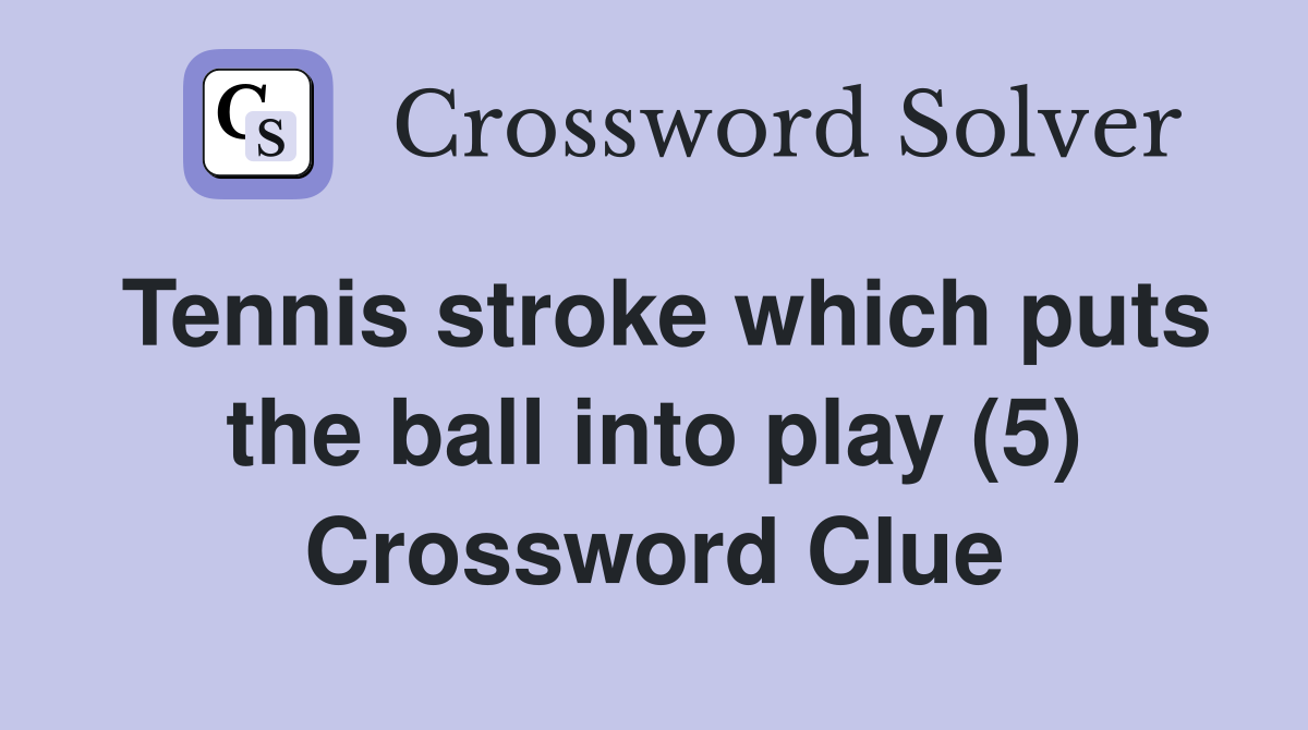 Tennis stroke which puts the ball into play (5) Crossword Clue