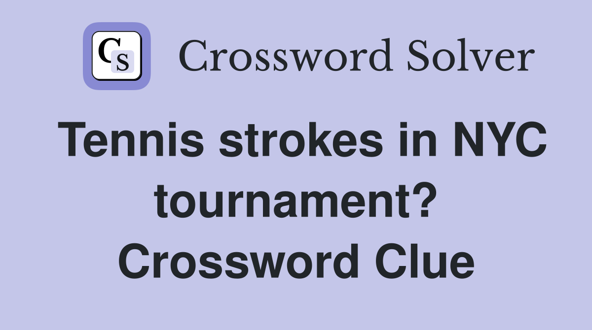 Tennis strokes in NYC tournament? Crossword Clue