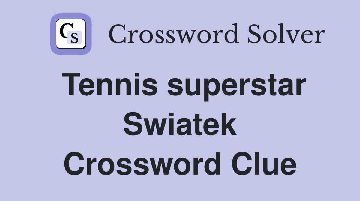 Tennis superstar Swiatek Crossword Clue