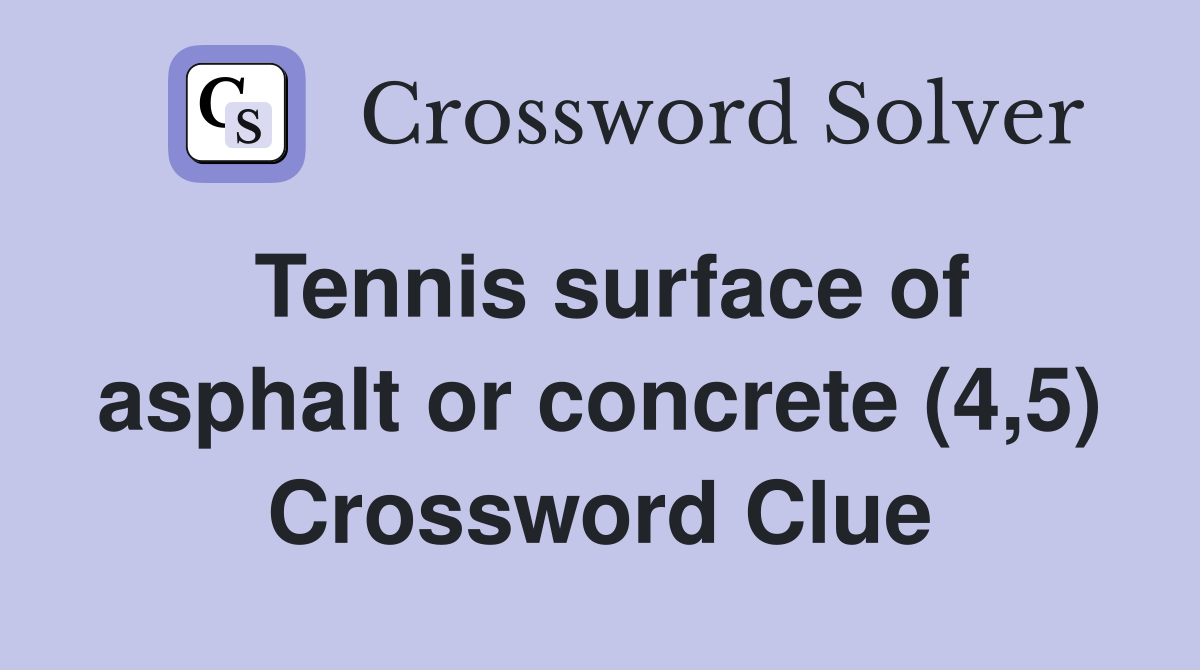 Tennis surface of asphalt or concrete (4,5) Crossword Clue