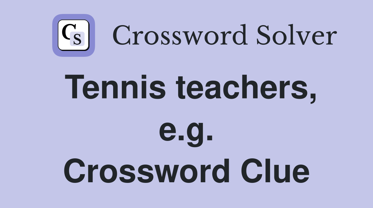 Tennis teachers, e.g. Crossword Clue