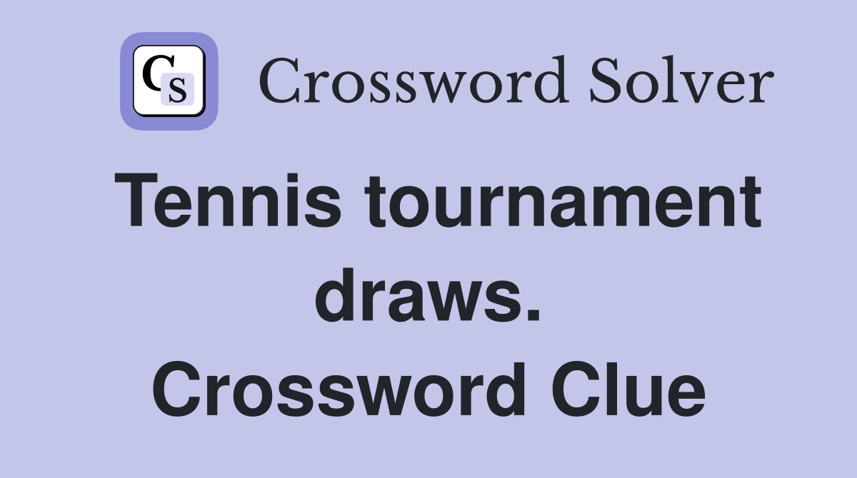 Tennis tournament draws. Crossword Clue