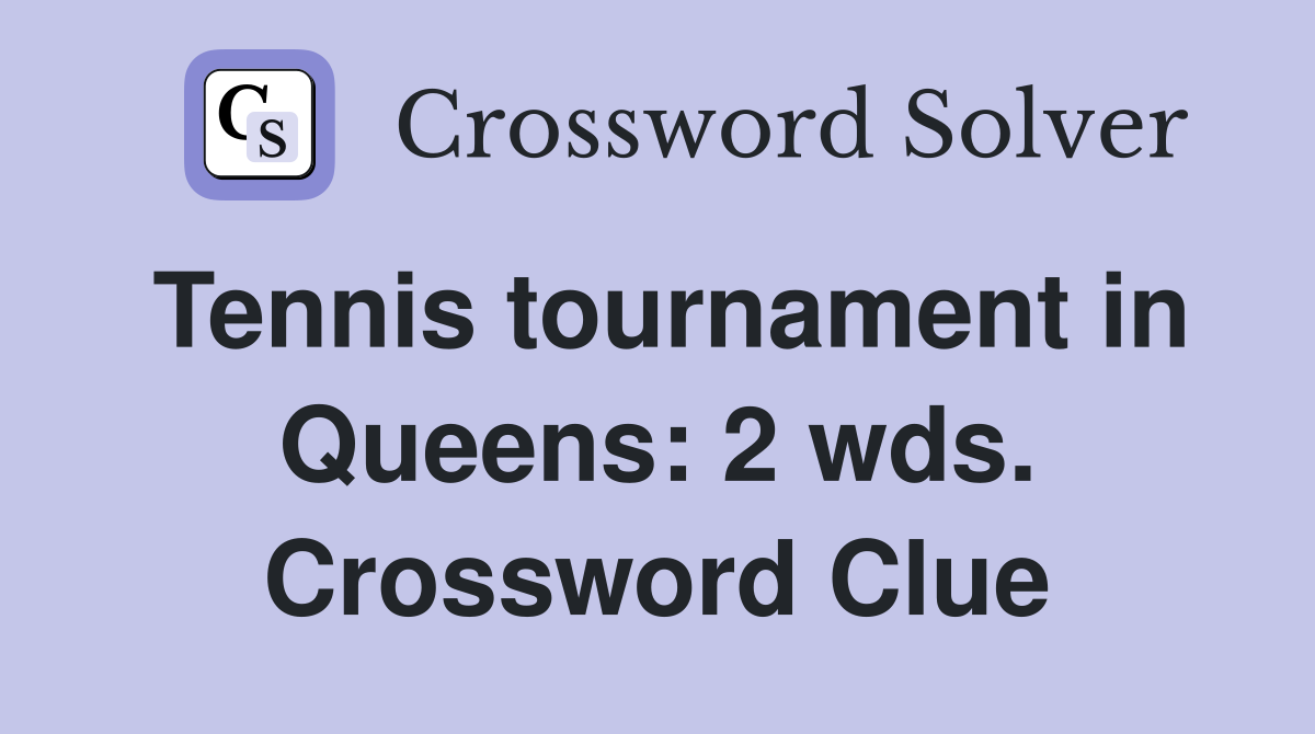 Tennis tournament in Queens: 2 wds. Crossword Clue