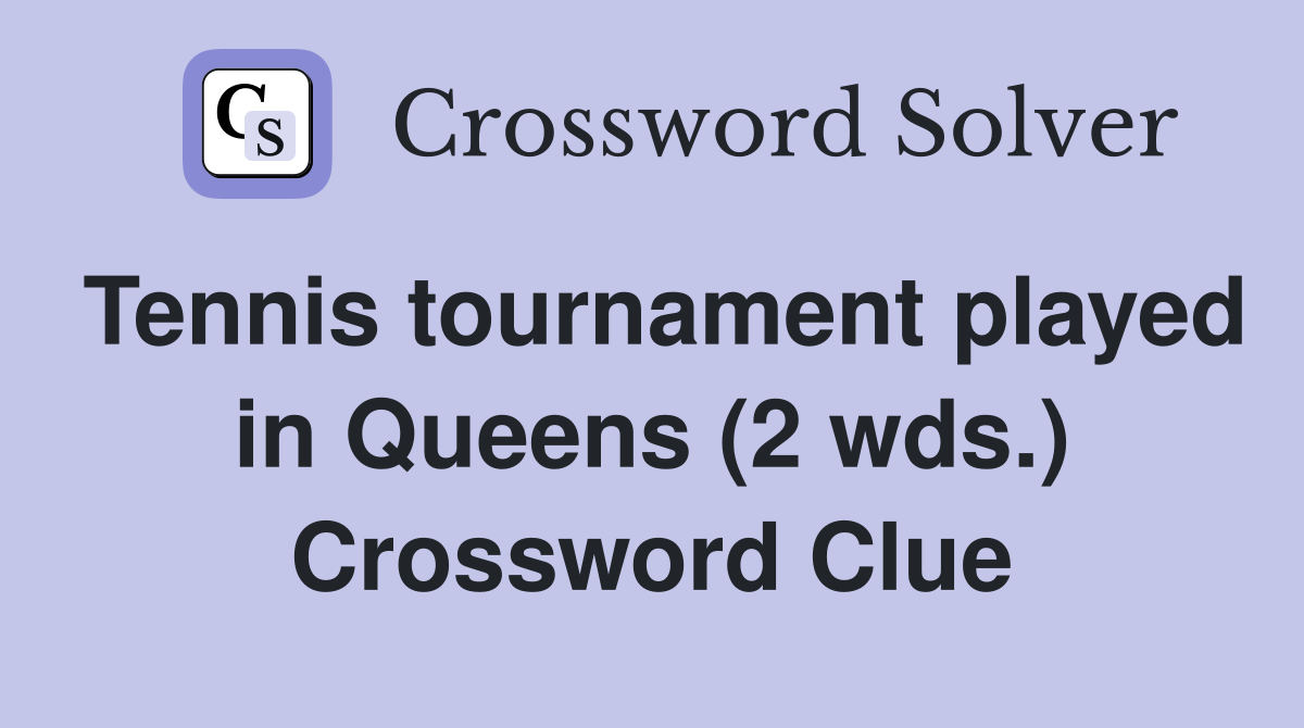 Tennis tournament played in Queens (2 wds.) Crossword Clue