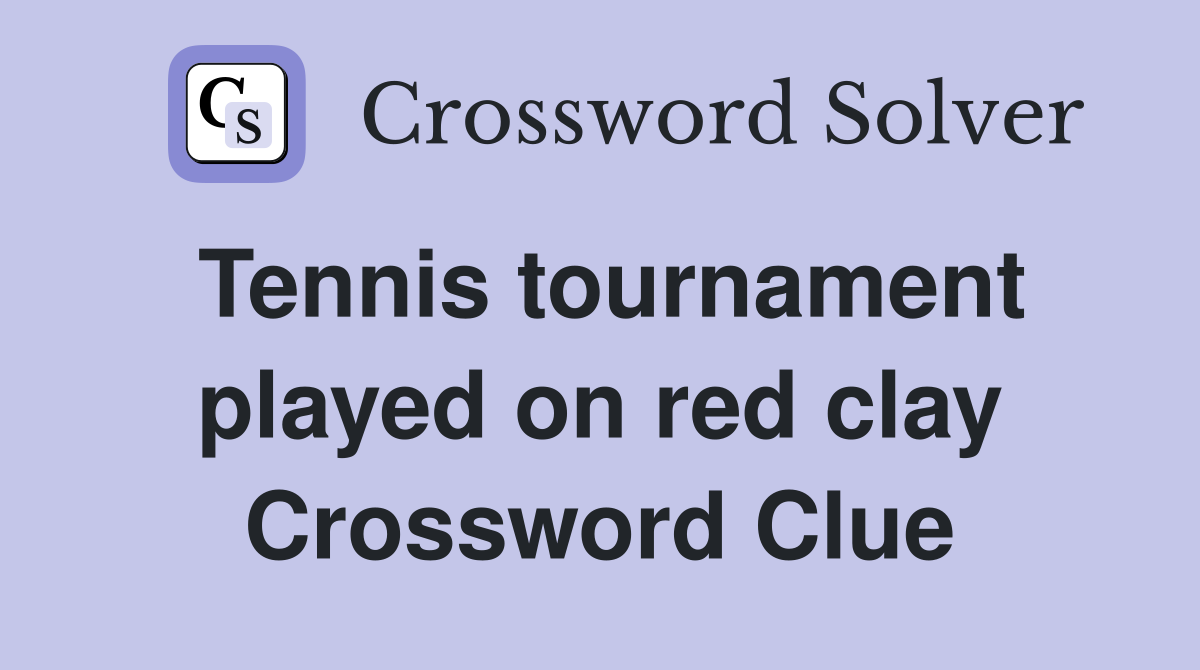 Tennis tournament played on red clay Crossword Clue