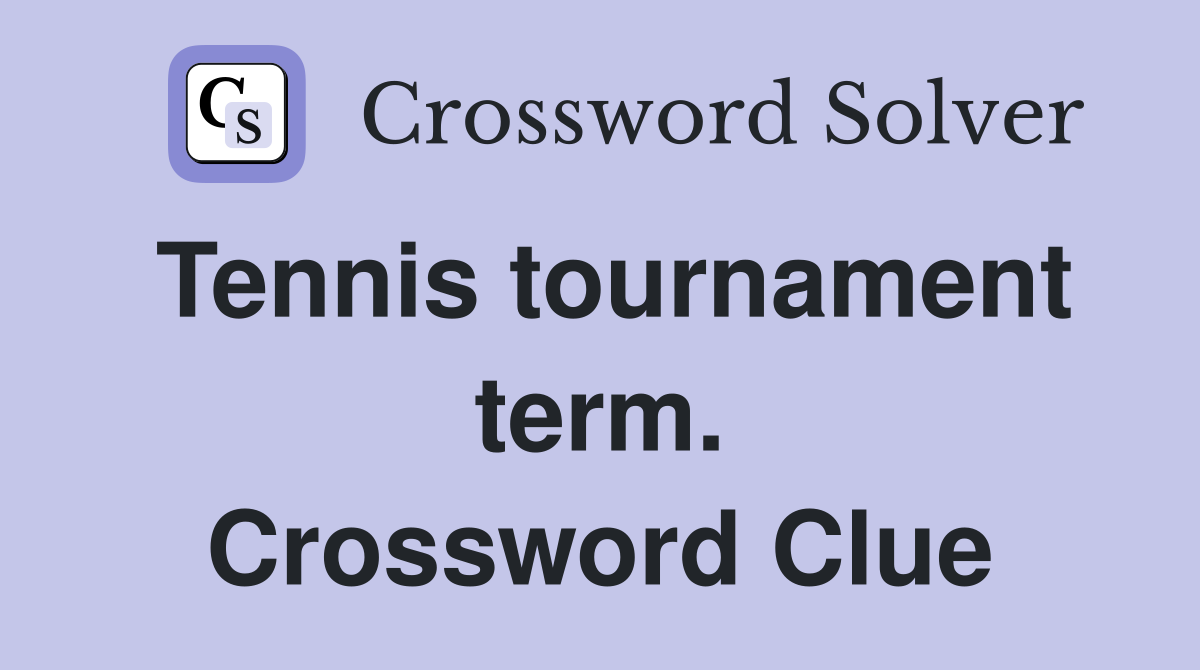 Tennis tournament term. Crossword Clue