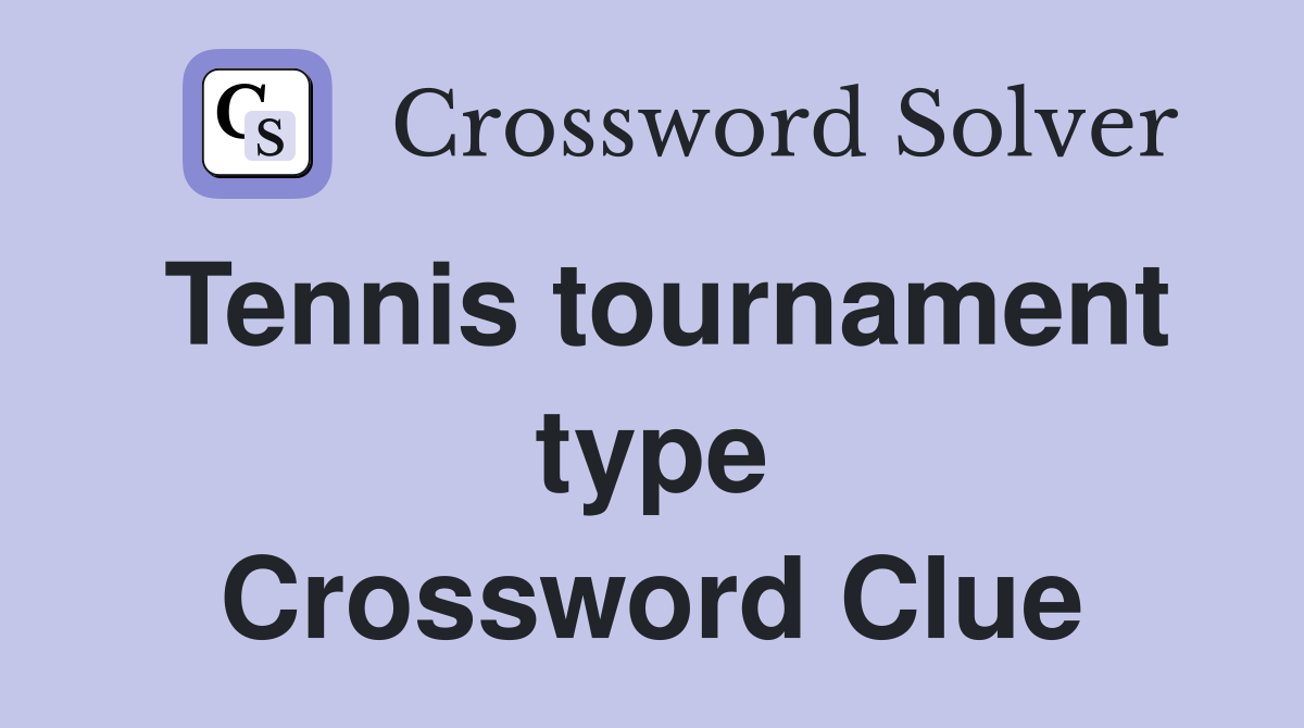 Tennis tournament type Crossword Clue