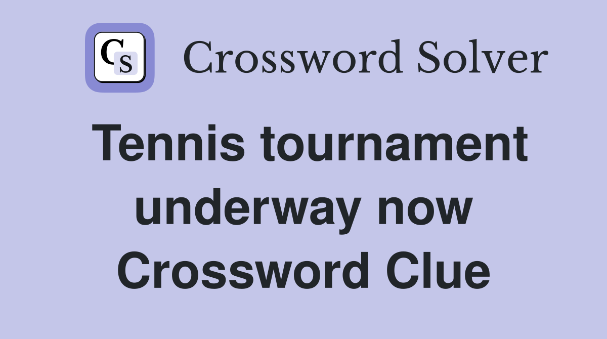 Tennis tournament underway now Crossword Clue