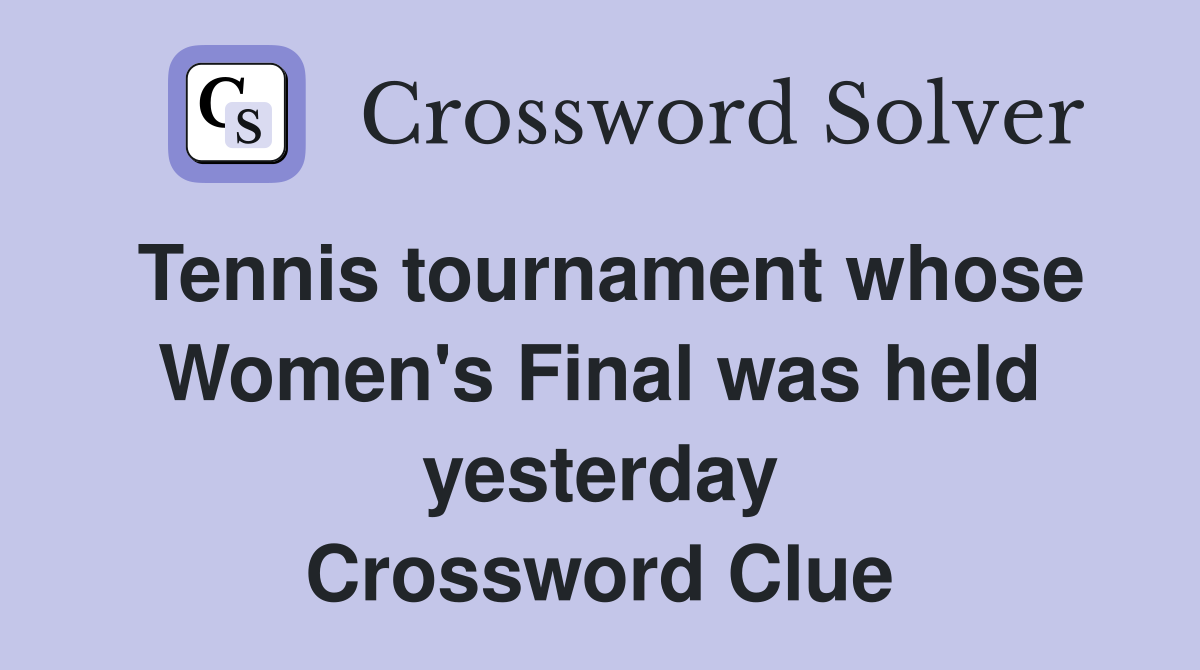 Tennis tournament whose Women's Final was held yesterday Crossword Clue