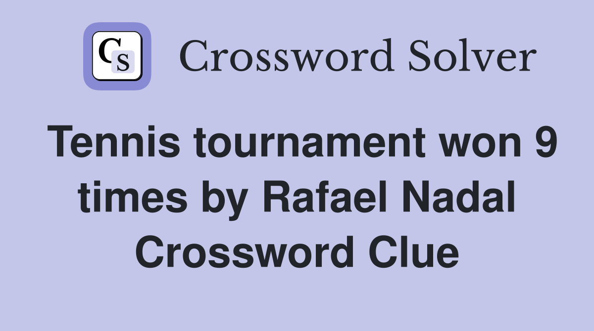 Tennis tournament won 9 times by Rafael Nadal Crossword Clue