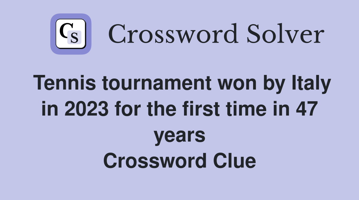 Tennis tournament won by Italy in 2023 for the first time in 47 years Crossword Clue