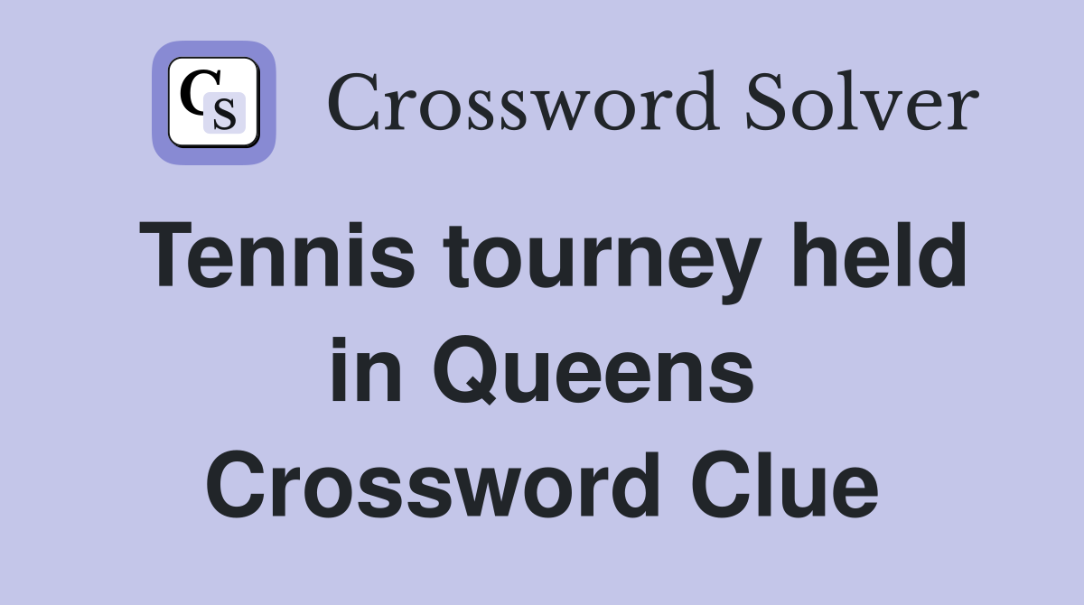 Tennis tourney held in Queens Crossword Clue