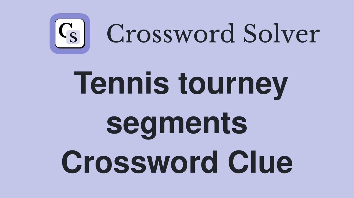 Tennis tourney segments Crossword Clue
