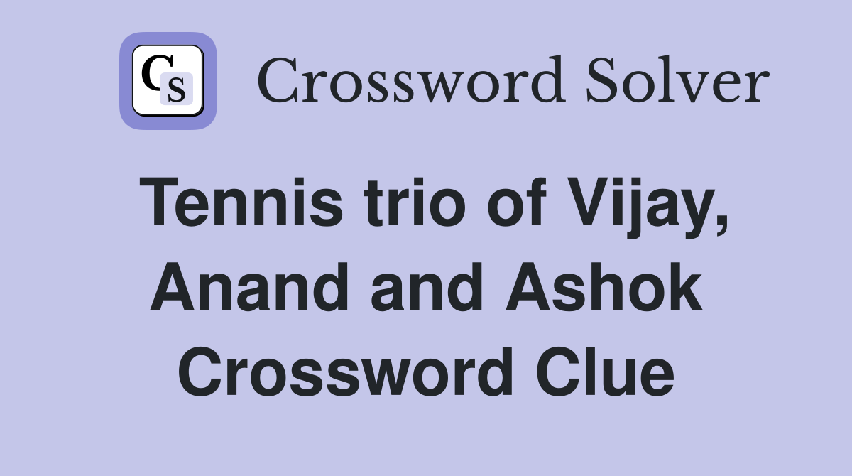 Tennis trio of Vijay, Anand and Ashok Crossword Clue