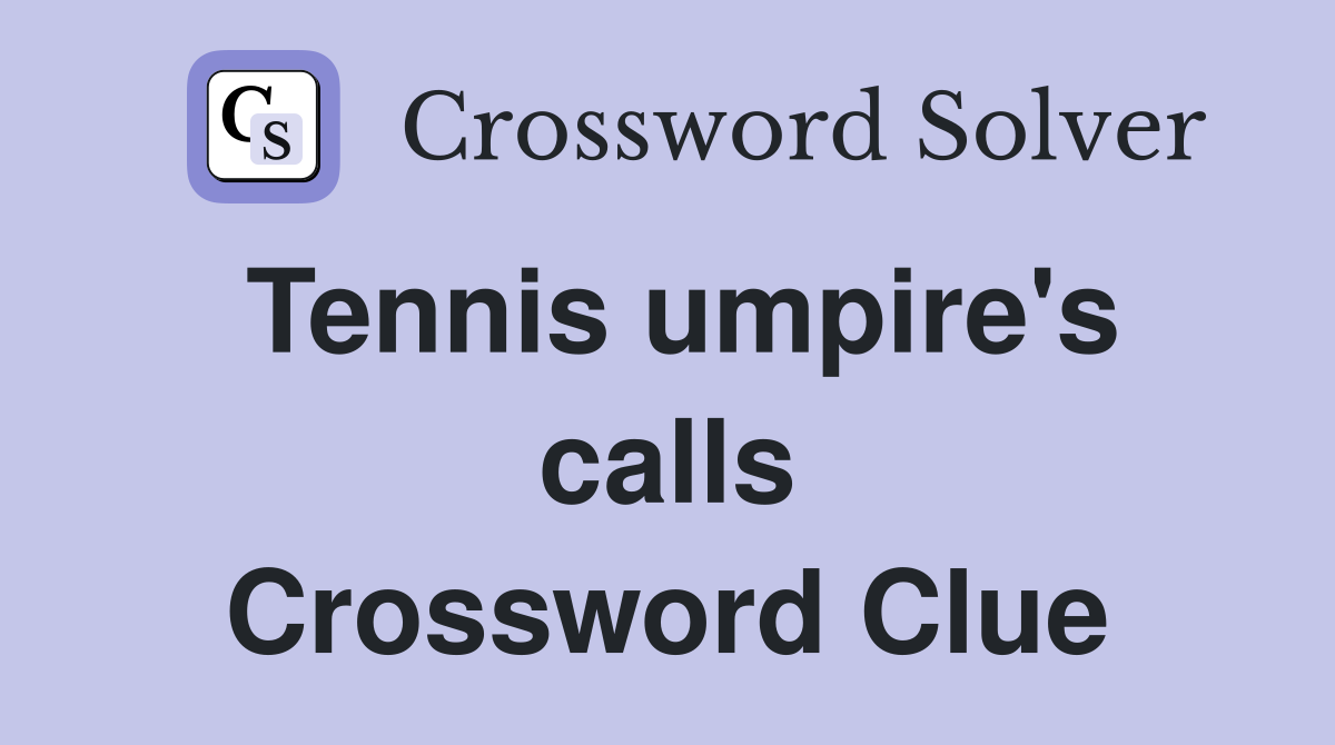 Tennis umpire's calls Crossword Clue