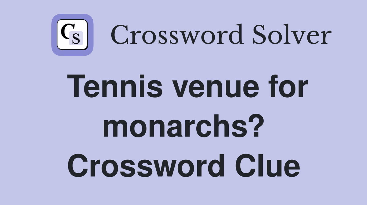 Tennis venue for monarchs? Crossword Clue