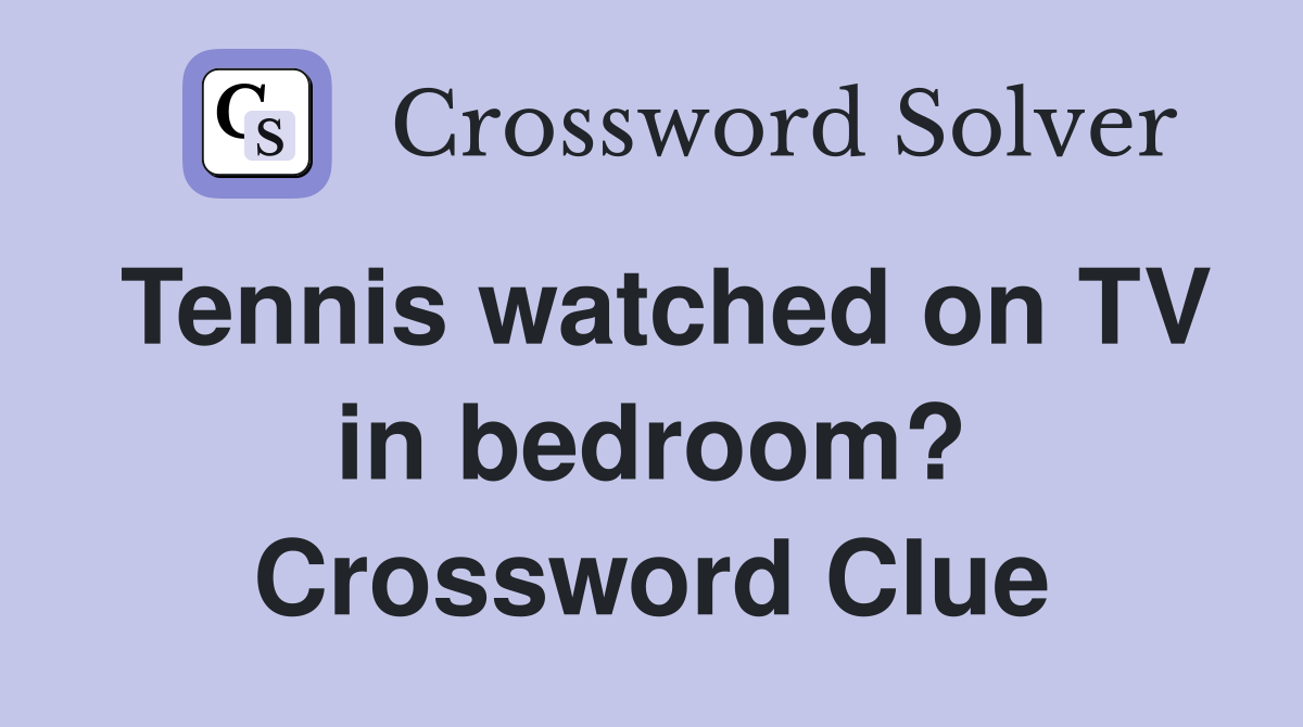 Tennis watched on TV in bedroom? Crossword Clue