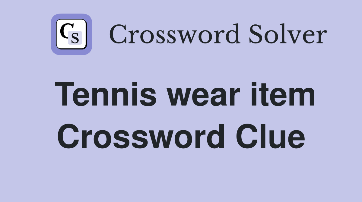 Tennis wear item Crossword Clue