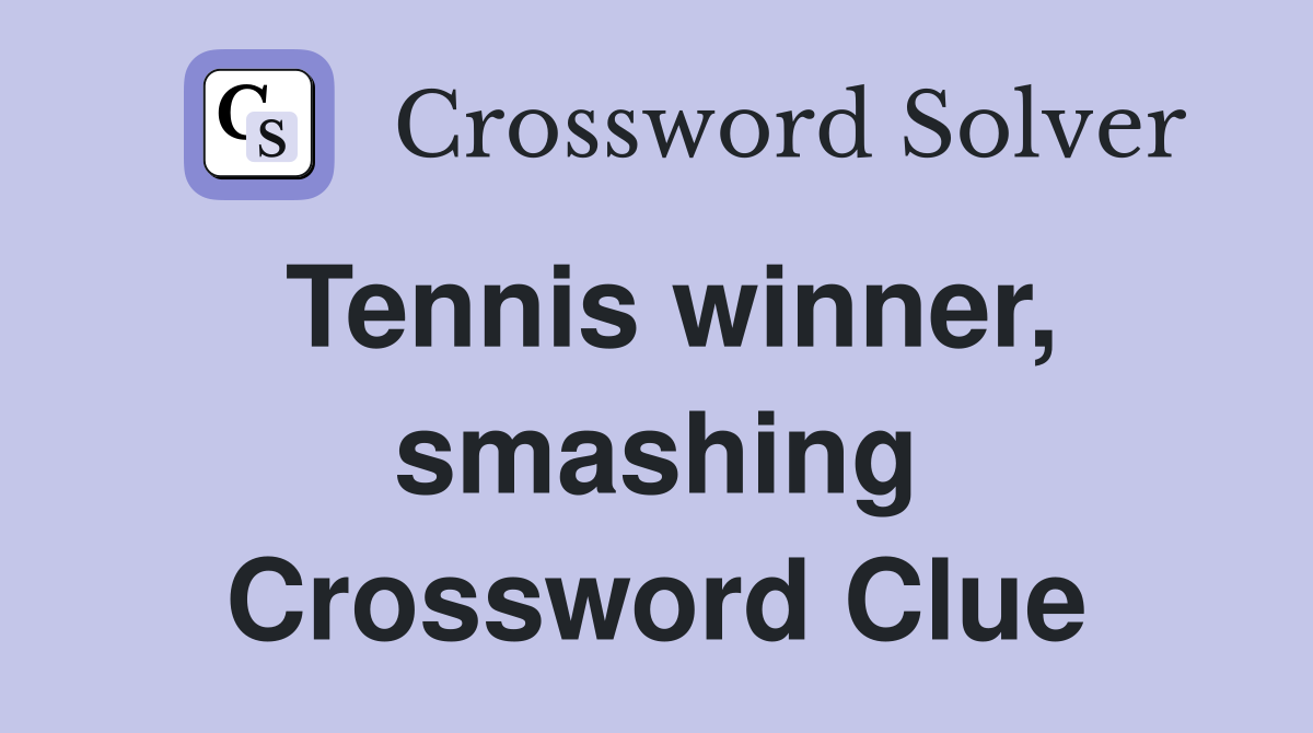 Tennis winner, smashing Crossword Clue