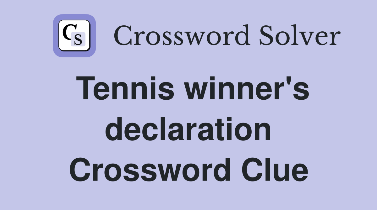 Tennis winner's declaration Crossword Clue
