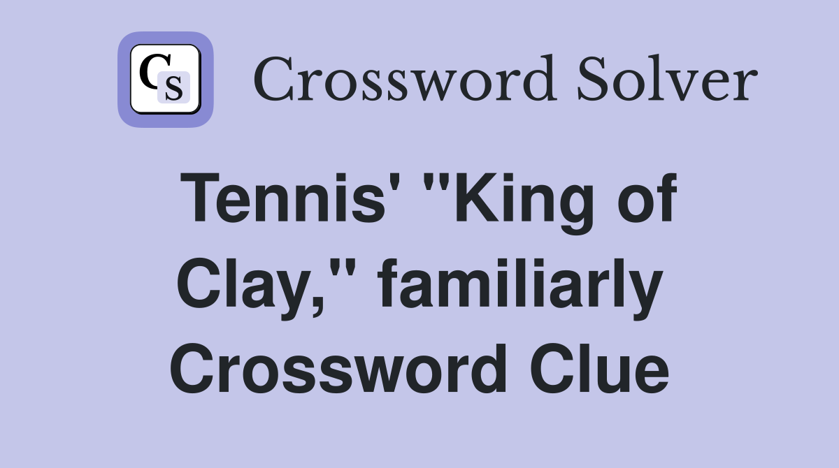 Tennis' "King of Clay," familiarly Crossword Clue