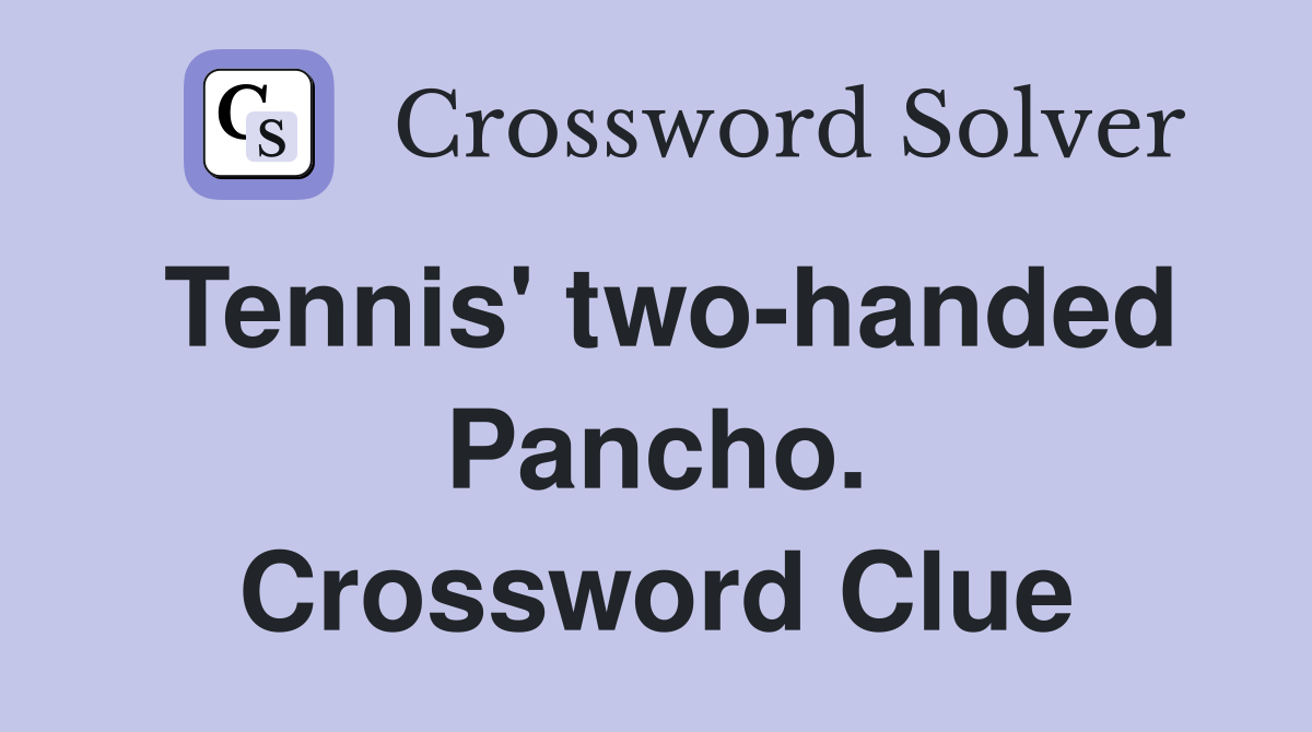 Tennis' two-handed Pancho. Crossword Clue