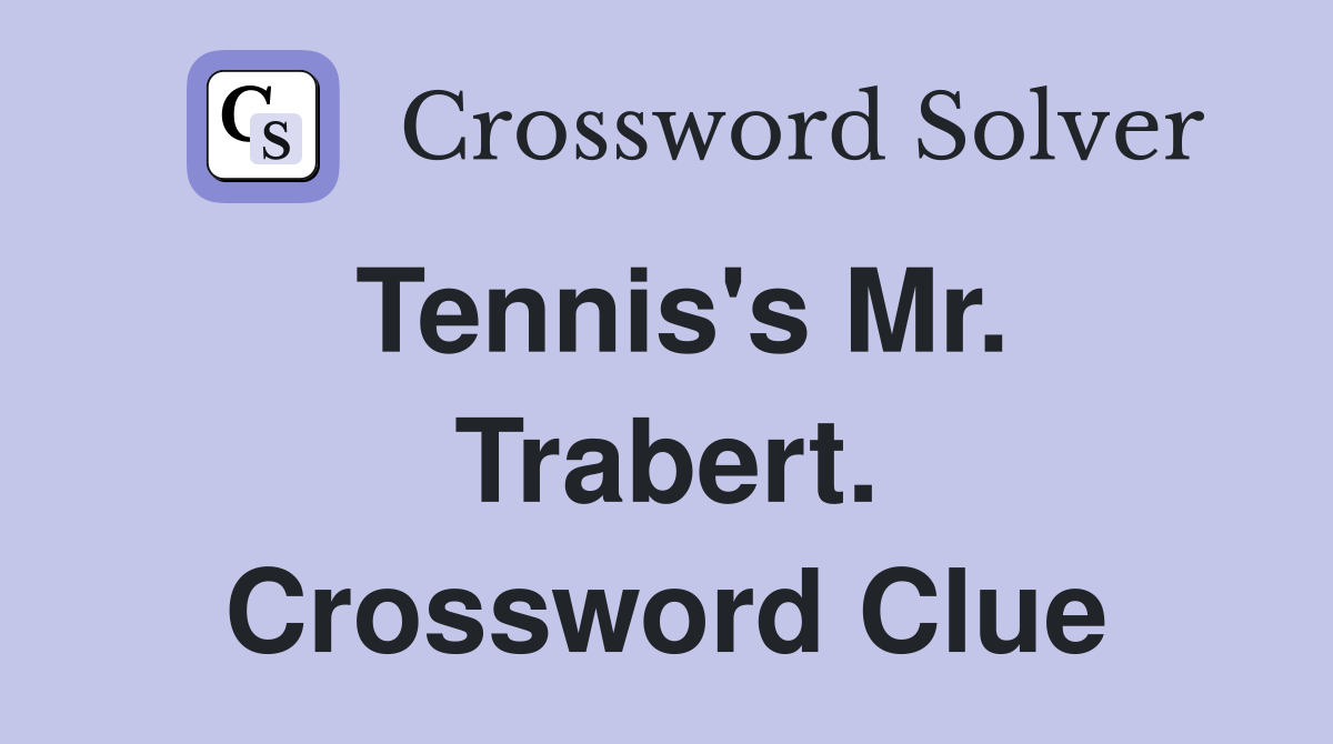 Tennis's Mr. Trabert. Crossword Clue