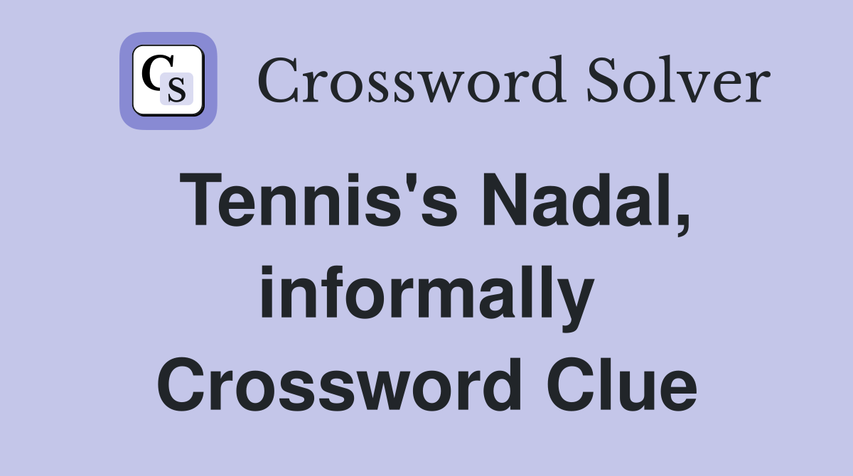 Tennis's Nadal, informally Crossword Clue