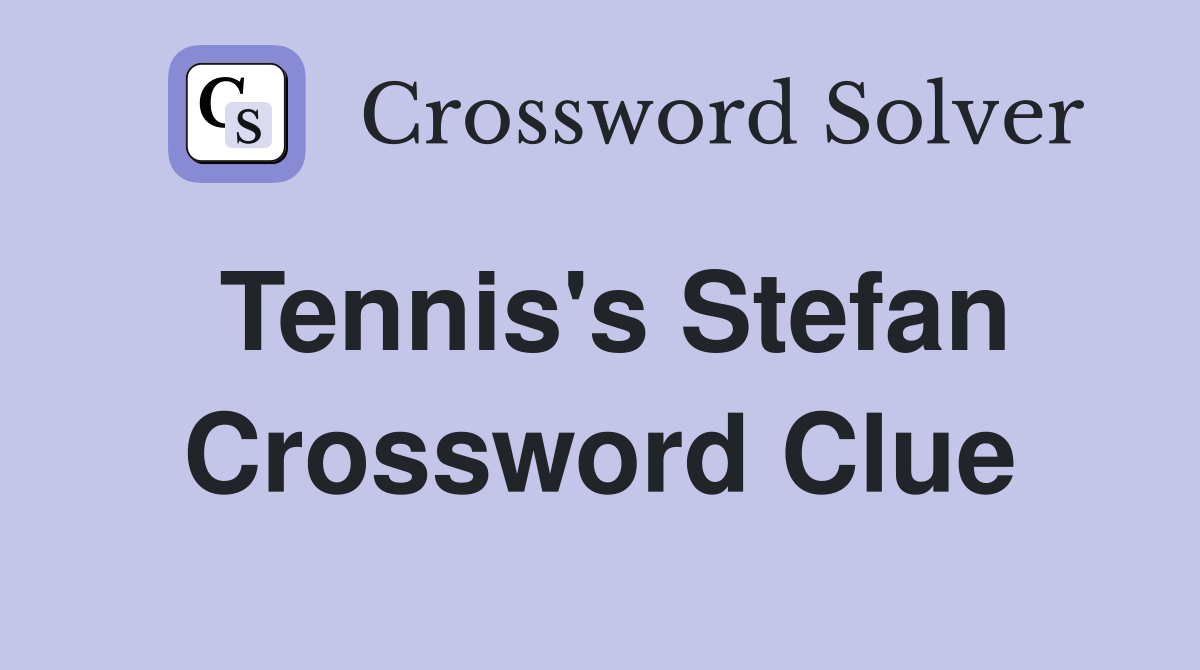 Tennis's Stefan Crossword Clue
