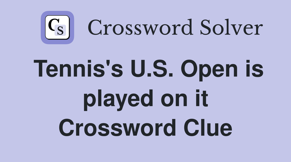 Tennis's U.S. Open is played on it Crossword Clue