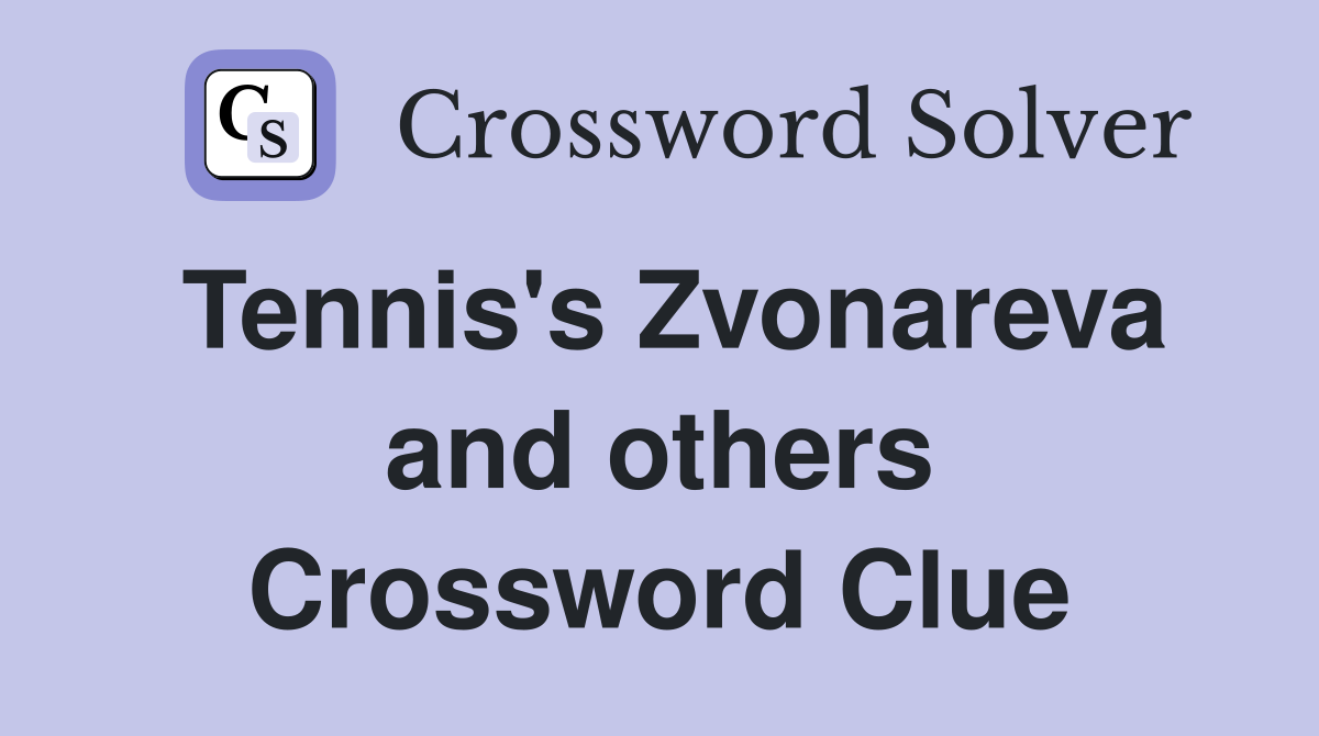 Tennis's Zvonareva and others Crossword Clue