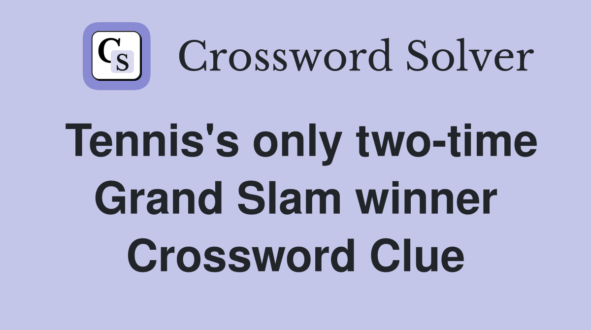 Tennis's only two-time Grand Slam winner Crossword Clue