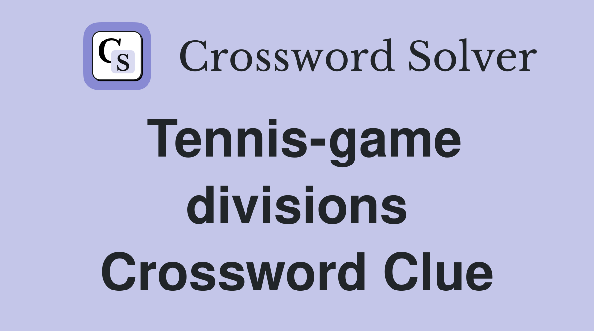 Tennis-game divisions Crossword Clue