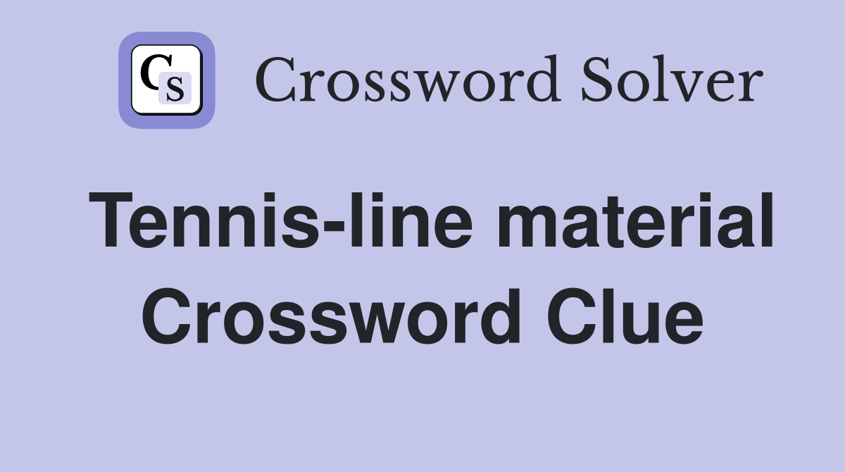 Tennis-line material Crossword Clue