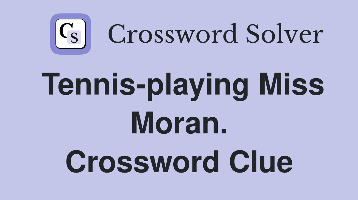Tennis-playing Miss Moran. Crossword Clue