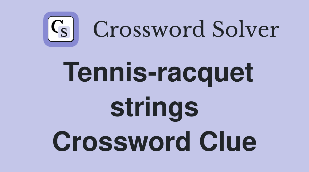 Tennis-racquet strings Crossword Clue