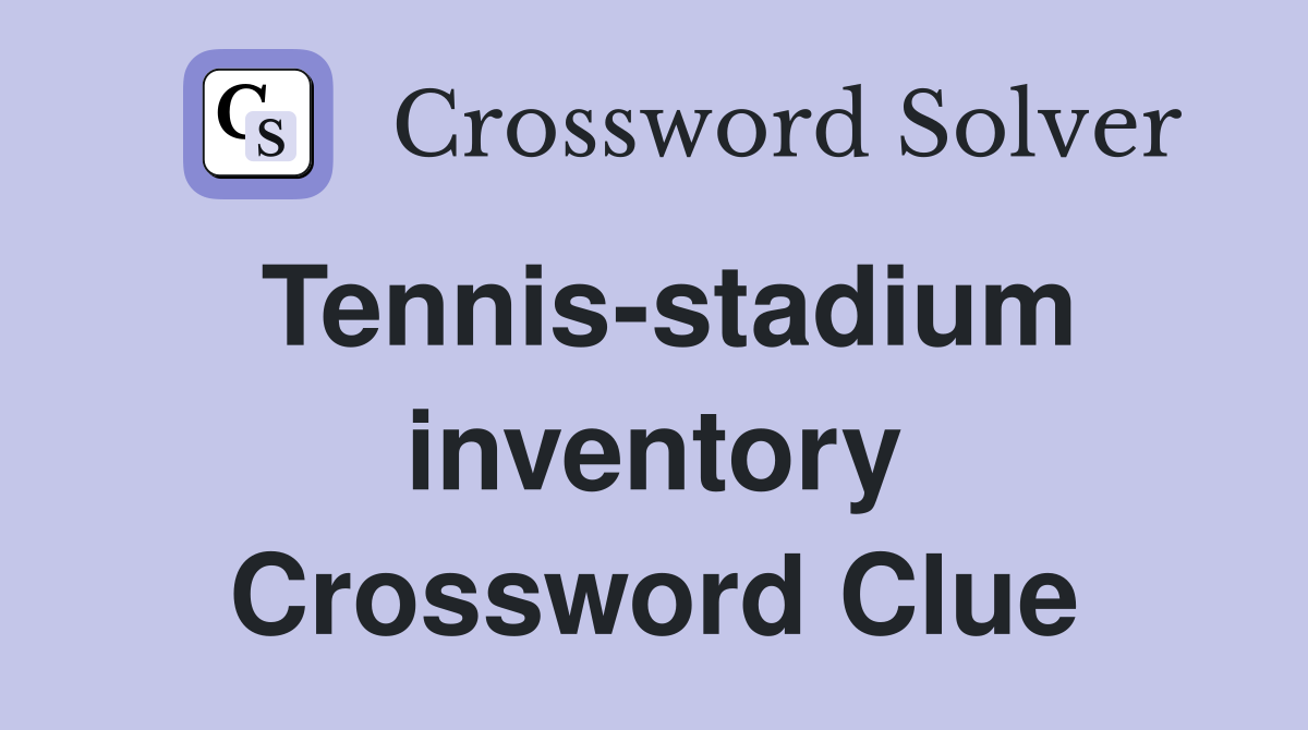 Tennis-stadium inventory Crossword Clue