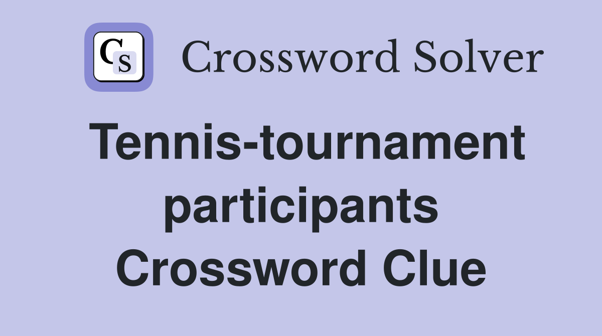 Tennis-tournament participants Crossword Clue