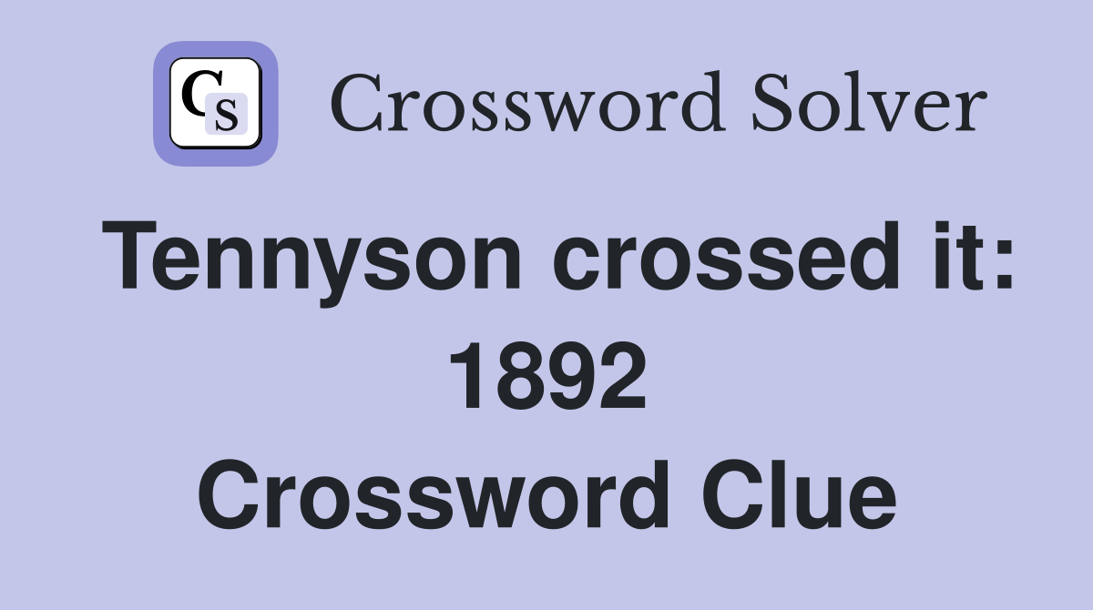 Tennyson crossed it: 1892 Crossword Clue