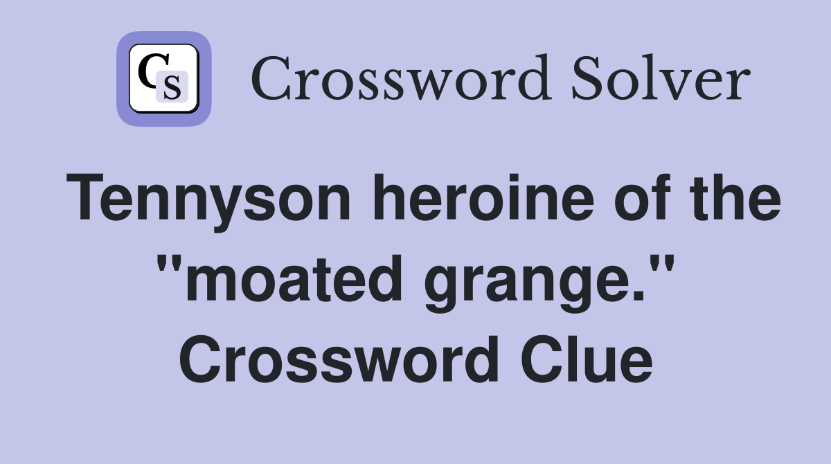 Tennyson heroine of the "moated grange." Crossword Clue
