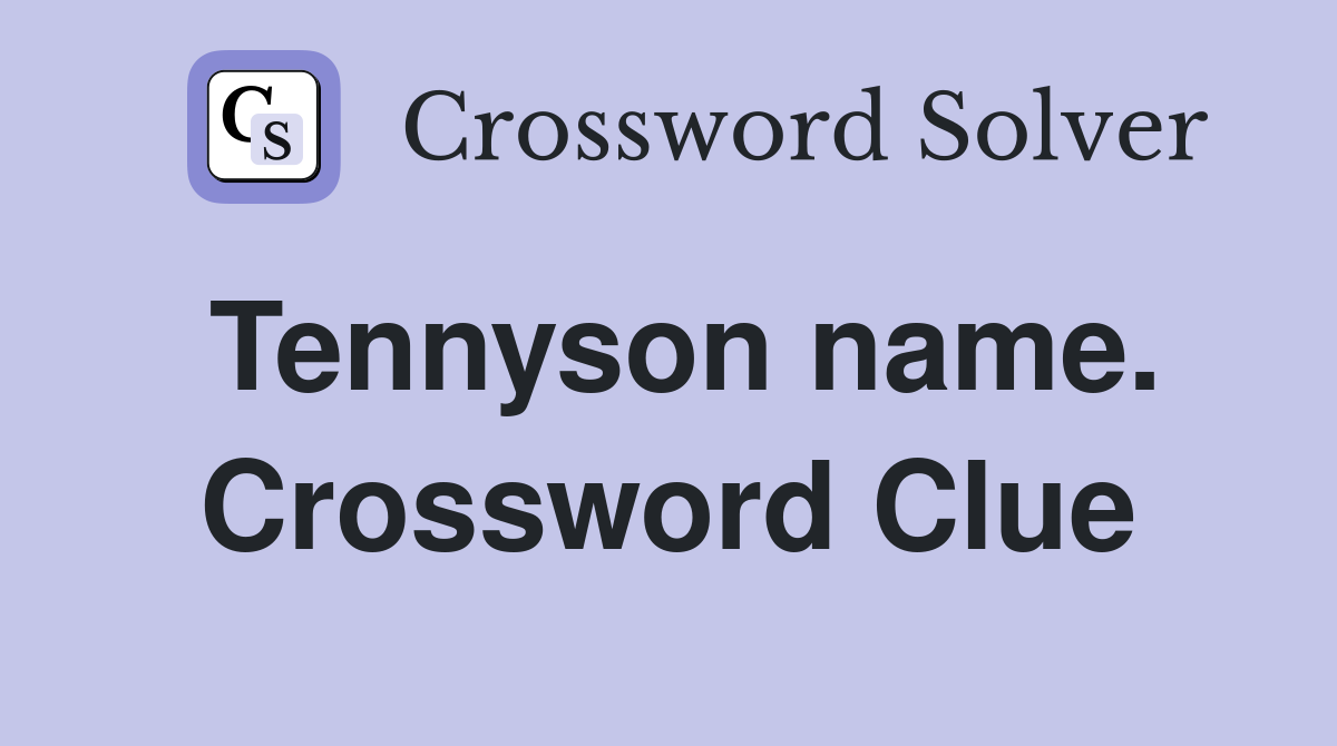 Tennyson name. Crossword Clue