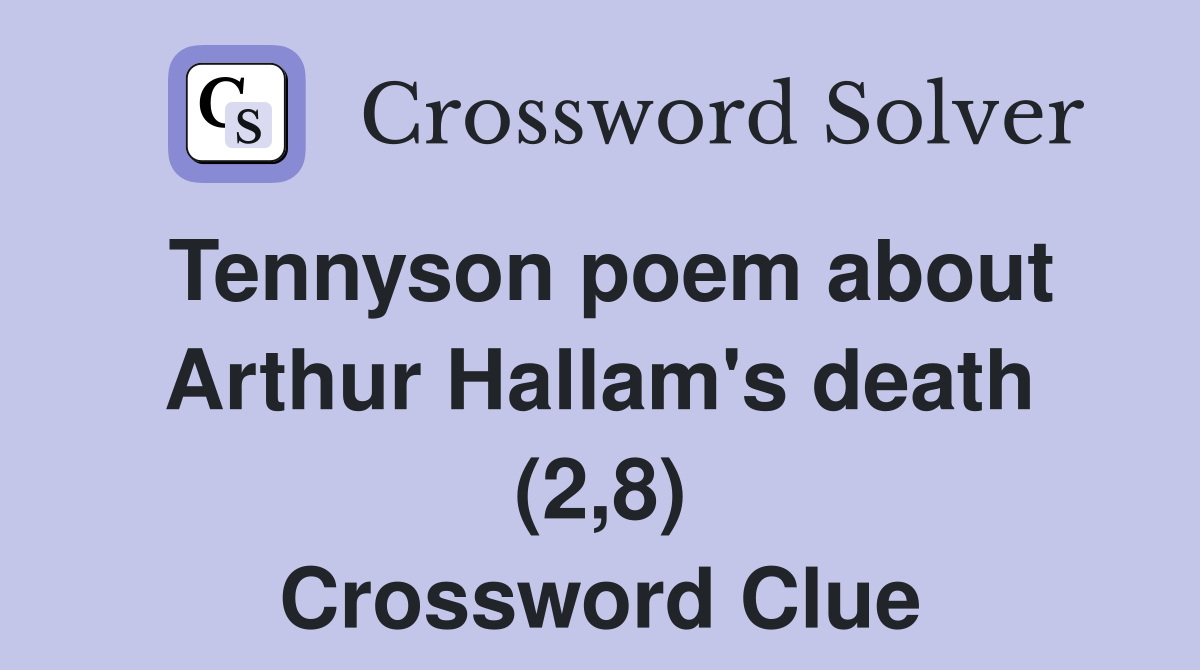 Tennyson poem about Arthur Hallam's death (2,8) Crossword Clue