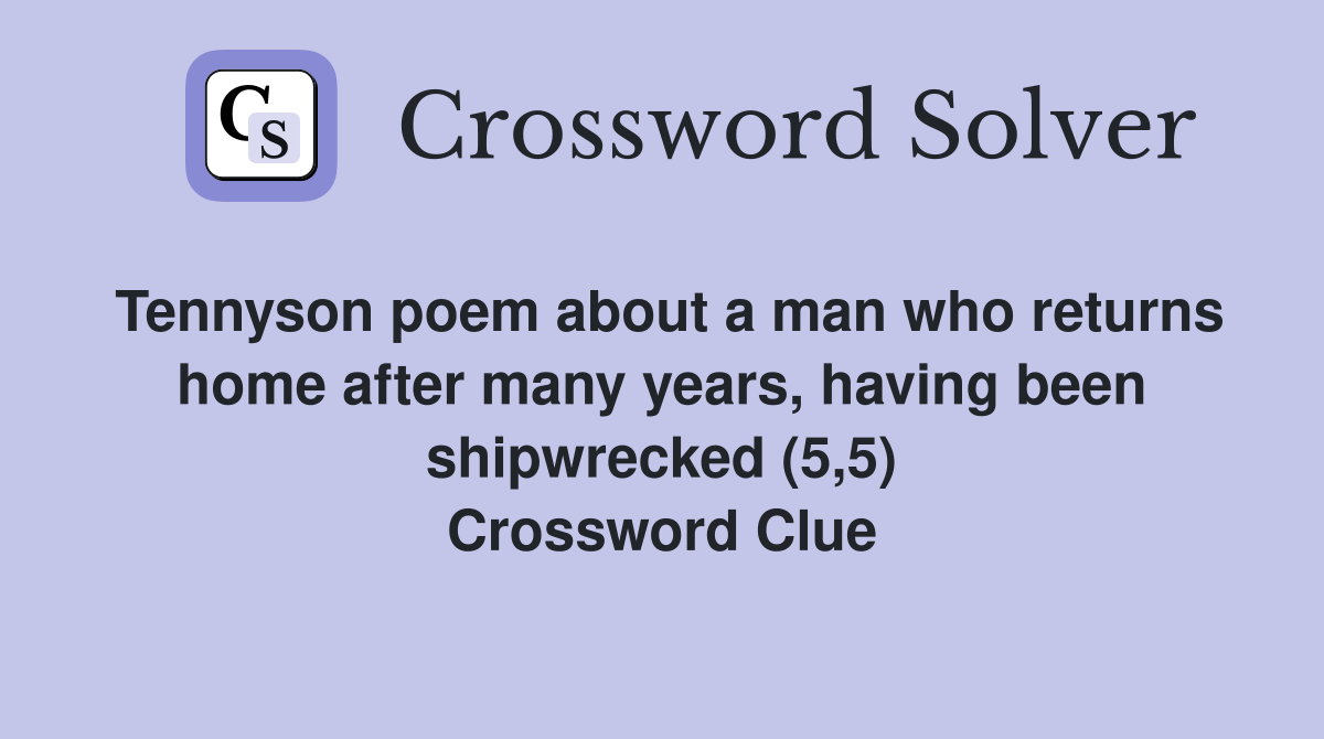 Tennyson poem about a man who returns home after many years, having been shipwrecked (5,5) Crossword Clue