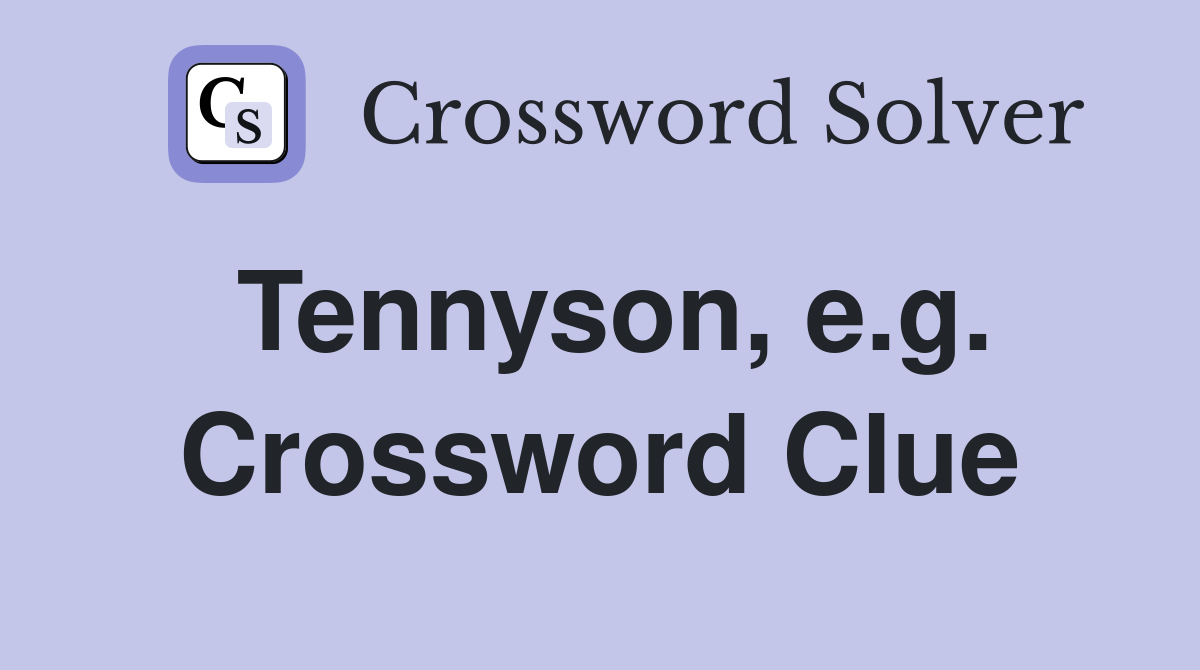 Tennyson, e.g. Crossword Clue