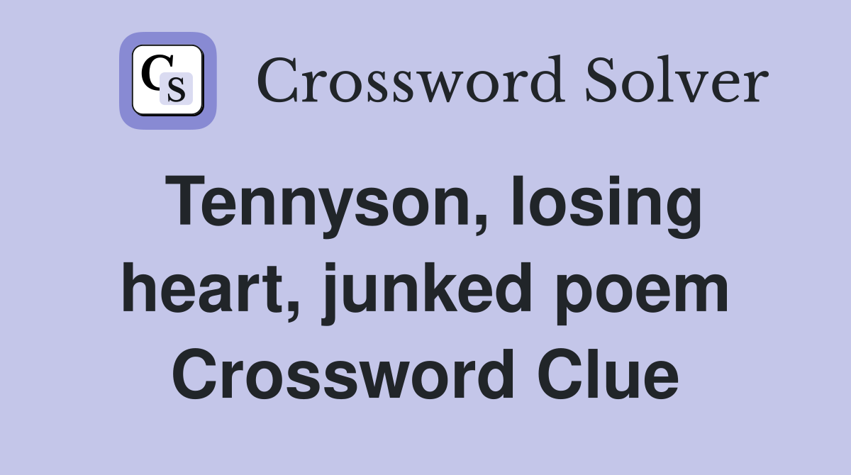 Tennyson, losing heart, junked poem Crossword Clue