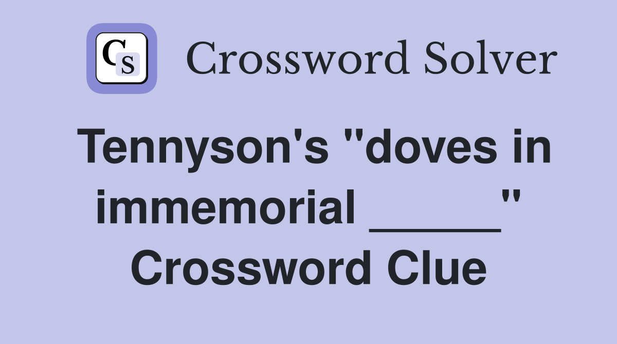 Tennyson's "doves in immemorial _____" Crossword Clue