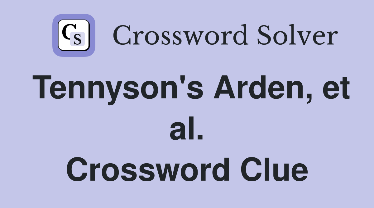Tennyson's Arden, et al. Crossword Clue