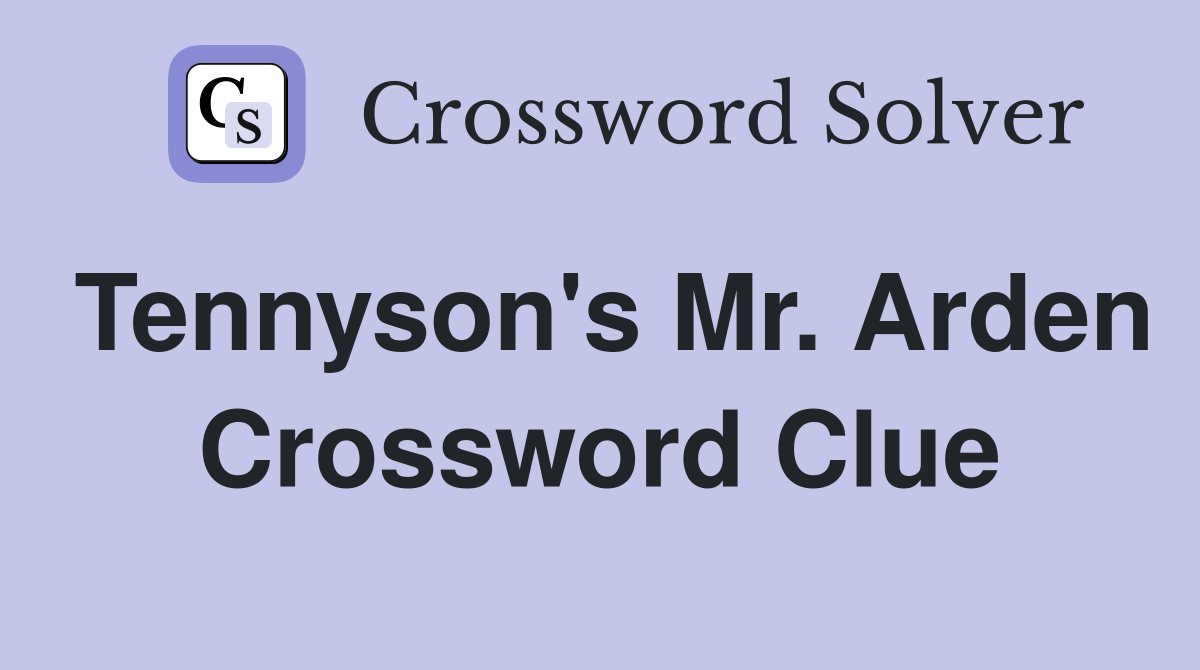 Tennyson's Mr. Arden Crossword Clue