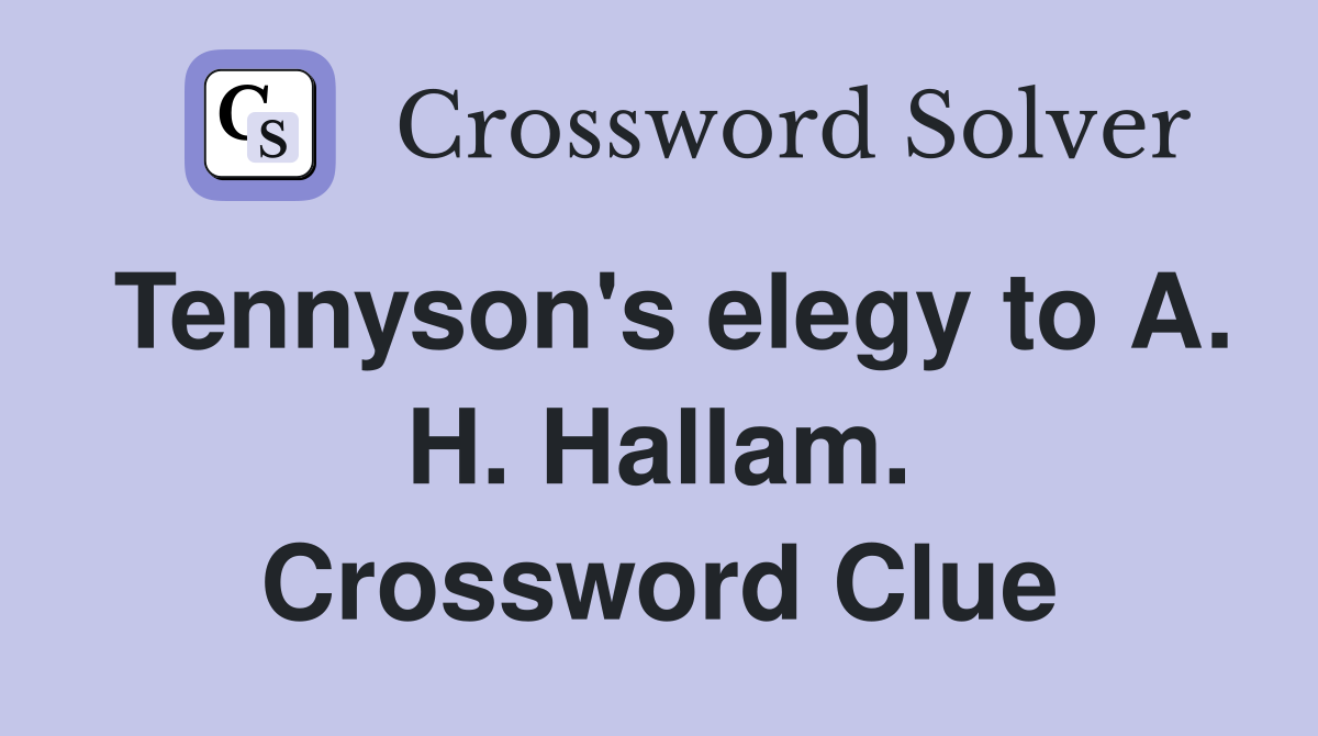 Tennyson's elegy to A. H. Hallam. Crossword Clue