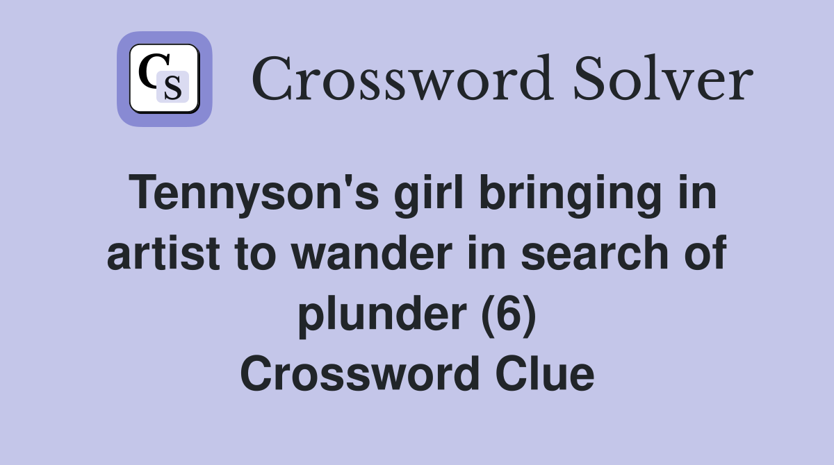Tennyson's girl bringing in artist to wander in search of plunder (6) Crossword Clue